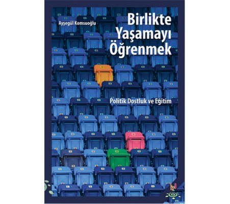 Birlikte Yaşamayı Öğrenmek Politik Dostluk ve Eğitim Birlikte Yaşamayı Öğrenmek Politik Dostluk ve Eğitim