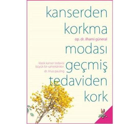 Kanserden Korkma Modası Geçmiş Tedaviden Kork