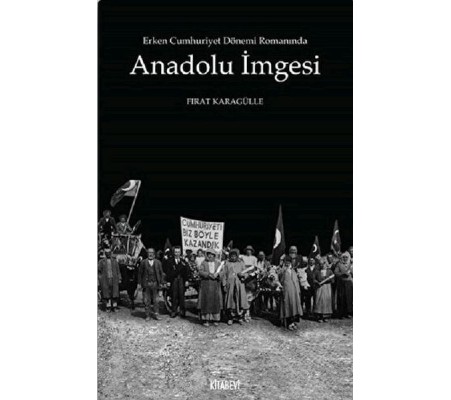 Erken Cumhuriyet Dönemi Romanında Anadolu İmgesi Erken Cumhuriyet Dönemi Romanında Anadolu İmgesi