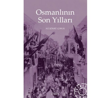 Osmanlının Son Yılları Osmanlının Son Yılları