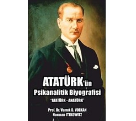 Atatürk'ün Psikanalitik Biyografisi Atatürk'ün Psikanalitik Biyografisi