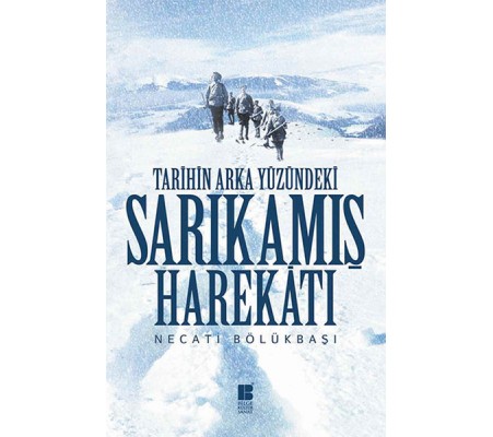 Tarihin Arka Yüzündeki Sarıkamış Harekatı Tarihin Arka Yüzündeki Sarıkamış Harekatı