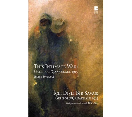İçli Dışlı Bir Savaş Gelibolu-Çanakkale 1915 This Intimate War: Gallipoli / Çanakkale 1915 İçli Dışlı Bir Savaş Gelibolu-Çanakkale 1915 This Intimate War: Gallipoli / Çanakkale 1915