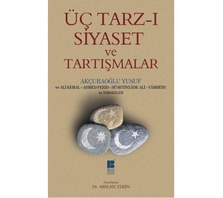 Üç Tarz-ı Siyaset ve Tartışmalar Üç Tarz-ı Siyaset ve Tartışmalar