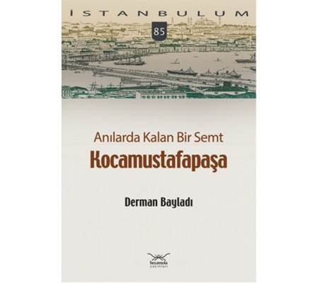 Anılarda Kalan Bir Semt Kocamustafapaşa / İstanbulum 84