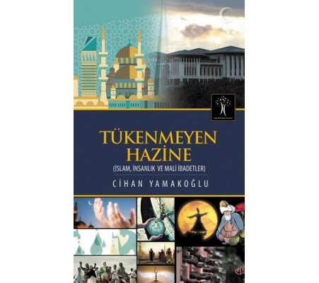 Tükenmeyen Hazine İslam, İnsanlık ve Mali İbadetler Tükenmeyen Hazine İslam, İnsanlık ve Mali İbadetler