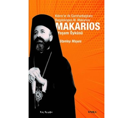 Makarios - Kıbrıs’ın İlk Cumhurbaşkanı Başpiskopos Makarios’un Yaşam Öyküsü Makarios - Kıbrıs’ın İlk Cumhurbaşkanı Başpiskopos Makarios’un Yaşam Öyküsü