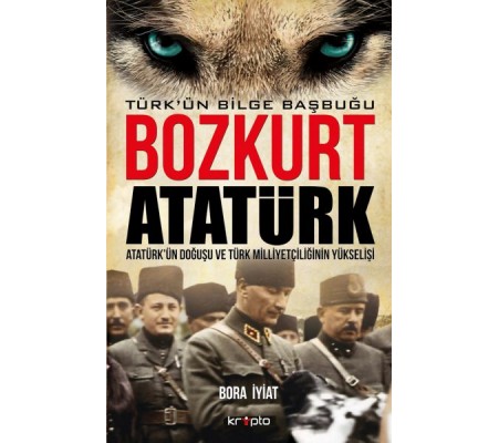 Bozkurt Atatürk - Türkün Bilge Başbuğu