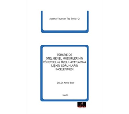 Türkiye'de Otel Genel Müdürlerinin Yönetsel ve Özel Hayatlarına İlişkin Sorunlarının İncelenmesi Türkiye'de Otel Genel Müdürlerinin Yönetsel ve Özel Hayatlarına İlişkin Sorunlarının İncelenmesi