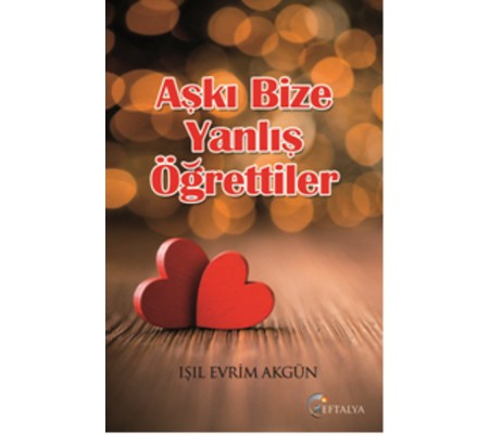 Aşkı Bize Yanlış Öğrettiler Aşkı Bize Yanlış Öğrettiler