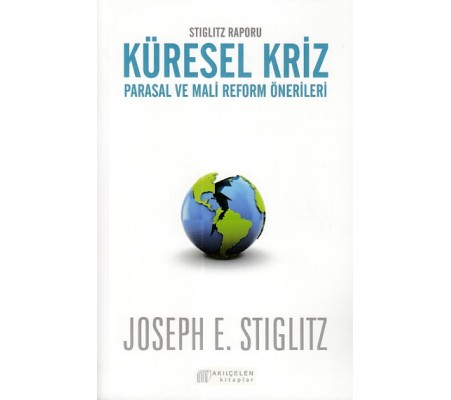 Stiglitz Raporu Küresel Kriz Parasal ve Mali Reform Önerileri Stiglitz Raporu Küresel Kriz Parasal ve Mali Reform Önerileri
