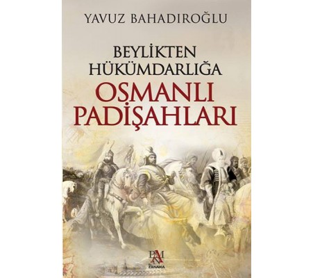 Beylikten Hükümdarlığa Osmanlı Padişahları Beylikten Hükümdarlığa Osmanlı Padişahları