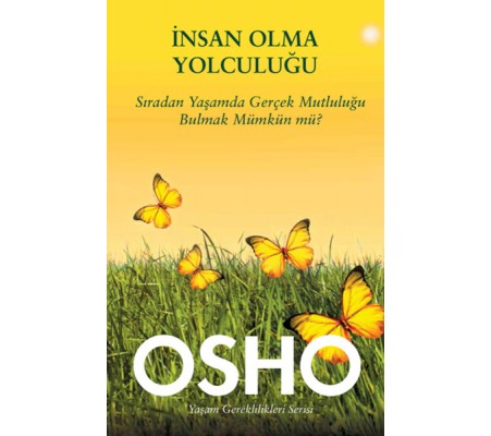 İnsan Olma Yolculuğu Sıradan Yaşamda Gerçek Mutluluğu Bulmak Mümkün mü? İnsan Olma Yolculuğu Sıradan Yaşamda Gerçek Mutluluğu Bulmak Mümkün mü?
