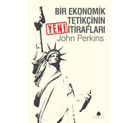 Bir Ekonomik Tetikçinin Yeni İtirafları Bir Ekonomik Tetikçinin Yeni İtirafları