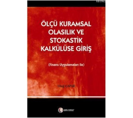Ölçü Kuramsal Olasılık ve Stokastik Kalkülüse Giriş Ölçü Kuramsal Olasılık ve Stokastik Kalkülüse Giriş