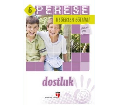 Perese Değerler Eğitimi Öğretmen Kitabı 6 - Dostluk Perese Değerler Eğitimi Öğretmen Kitabı 6 - Dostluk