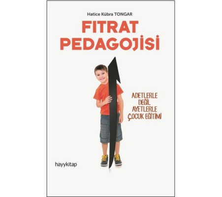 Fıtrat Pedagojisi - Adetlerle Değil Ayetlerle Çocuk Eğitimi Fıtrat Pedagojisi - Adetlerle Değil Ayetlerle Çocuk Eğitimi
