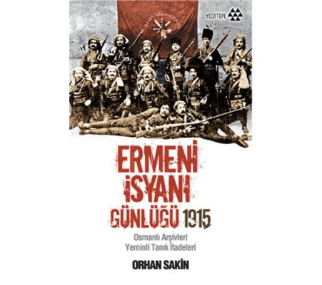 Ermeni İsyanı Günlüğü 1915  Osmanlı Arşivleri Yeminli Tanık İfadeleri