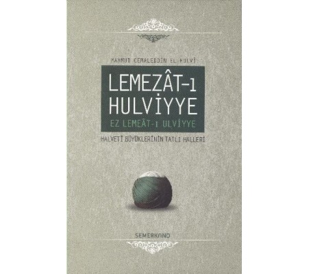 Lemezat-ı Hulviyye / Ez Lemeat-ı Ulviyye  Halveti Büyüklerinin Tatlı Halleri (Ciltli)