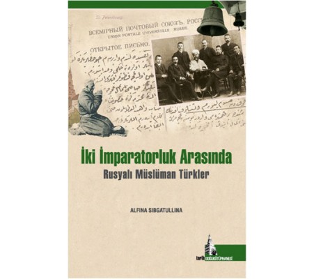 İki İmparatorluk Arasında Rusyalı Müslüman Türkler İki İmparatorluk Arasında Rusyalı Müslüman Türkler