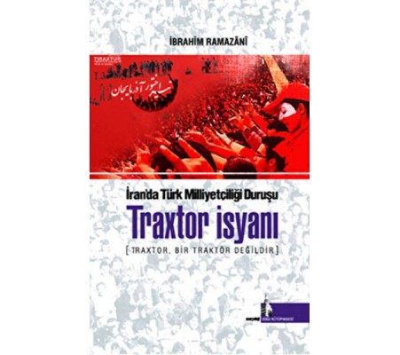 Traxtor İsyanı - İran’daki Türk Milliyetçiliği Duruşu Traxtor İsyanı - İran’daki Türk Milliyetçiliği Duruşu