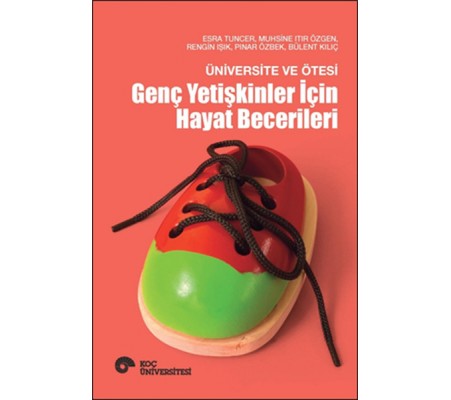 Üniversite ve Ötesi - Genç Yetişkinler İçin Hayat Becerileri Üniversite ve Ötesi - Genç Yetişkinler İçin Hayat Becerileri