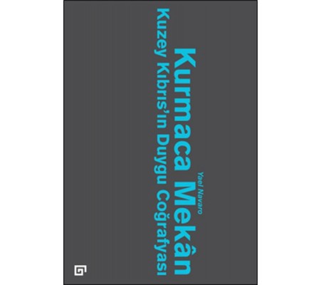 Kurmaca Mekan Kuzey Kıbrıs’ın Duygu Coğrafyası Kurmaca Mekan Kuzey Kıbrıs’ın Duygu Coğrafyası