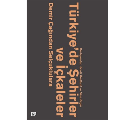 Türkiye’de Şehirler ve İçkaleler: Demir Çağından Selçuklulara Türkiye’de Şehirler ve İçkaleler: Demir Çağından Selçuklulara