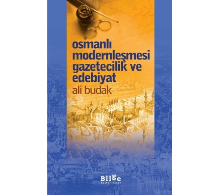Osmanlı Modernleşmesi Gazetecilik ve Edebiyat Osmanlı Modernleşmesi Gazetecilik ve Edebiyat