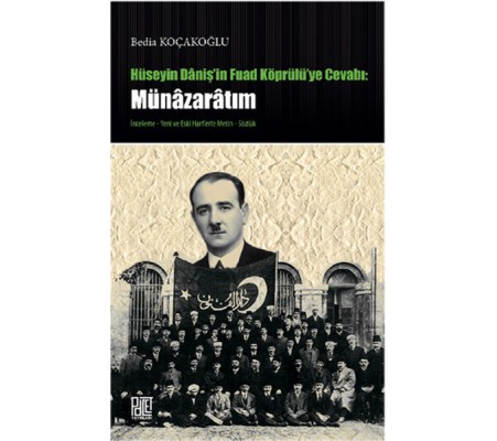Hüseyin Daniş'in Fuad Köprülü'ye Cevabı: Münazaratım Hüseyin Daniş'in Fuad Köprülü'ye Cevabı: Münazaratım