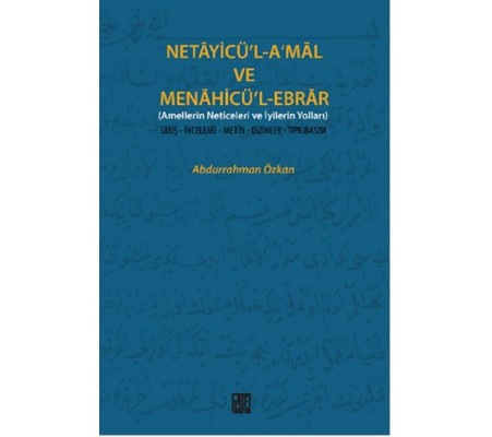 Necayicü'l-A'mal ve Menahicü'l-Ebrar (Amellerin Neticeleri ve İyilerin Yolları) Giriş-İnceleme- Necayicü'l-A'mal ve Menahicü'l-Ebrar (Amellerin Neticeleri ve İyilerin Yolları) Giriş-İnceleme-
