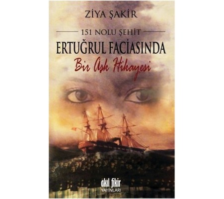 151 Nolu Şehit Ertuğrul Faciasında Bir Aşk Hikâyesi 151 Nolu Şehit Ertuğrul Faciasında Bir Aşk Hikâyesi