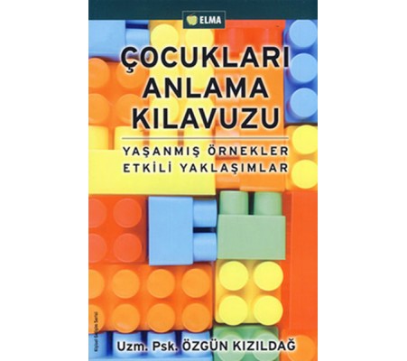 Çocukları Anlama Kılavuzu  Yaşanmış Örnekler Etkili Yaklaşımlar