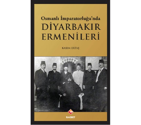 Osmanlı İmparatorluğu'nda Diyarbakır Ermenileri Osmanlı İmparatorluğu'nda Diyarbakır Ermenileri