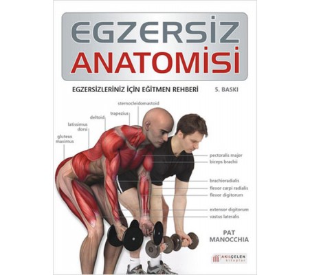 Egzersiz Anatomisi Egzersizleriniz İçin Eğitmen Rehberi Egzersiz Anatomisi Egzersizleriniz İçin Eğitmen Rehberi