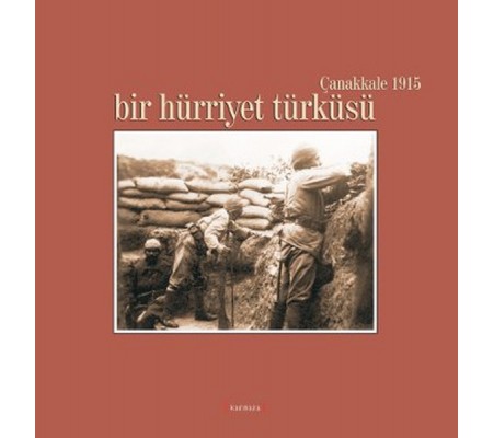 Bir Hürriyet Türküsü / Çanakkale 1915 Bir Hürriyet Türküsü / Çanakkale 1915