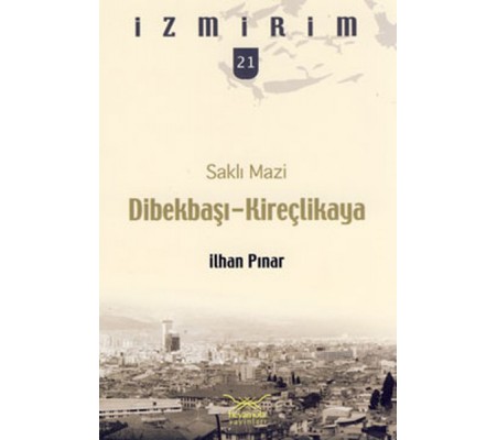 Saklı Mazi: Dibekbaşı-Kireçlikaya /İzmirim-21