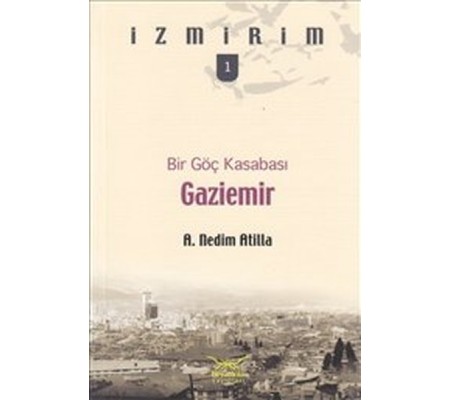Bir Göç Kasabası: Gaziemir / İzmirim -1 Bir Göç Kasabası: Gaziemir / İzmirim -1