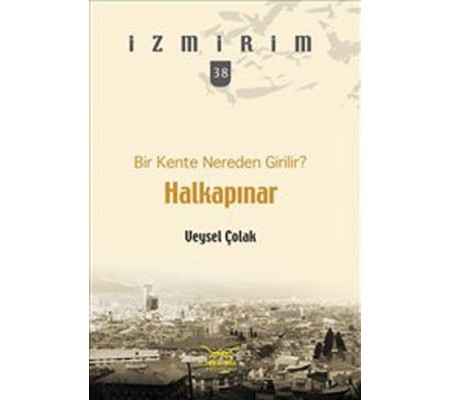 Bir Kente Nereden Girilir?: Halkapınar / İzmirim - 38 Bir Kente Nereden Girilir?: Halkapınar / İzmirim - 38