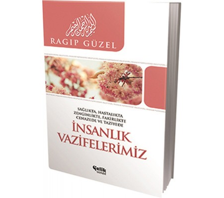 İnsanlık Vazifelerimiz Sağlıkta, Hatalıkta, Zenginlikte, Fakirlikte, Cenazede ve Taziyede İnsanlık Vazifelerimiz Sağlıkta, Hatalıkta, Zenginlikte, Fakirlikte, Cenazede ve Taziyede