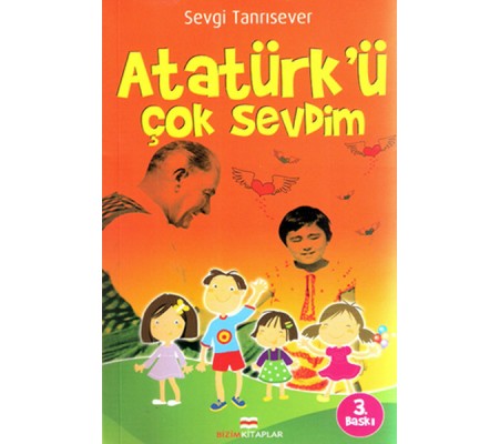 Atatürk'ü Çok Sevdim