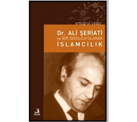 Dr. Ali Şeriati ve Bir İdeoloji Olarak İslamcılık Dr. Ali Şeriati ve Bir İdeoloji Olarak İslamcılık