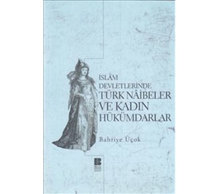 İslam Devletlerinde Türk Naibeler ve Kadın Hükümdarlar İslam Devletlerinde Türk Naibeler ve Kadın Hükümdarlar