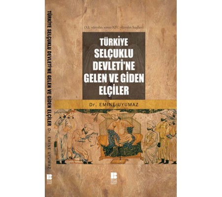 Türkiye Selçuklu Devleti'ne Gelen ve Giden Elçiler Türkiye Selçuklu Devleti'ne Gelen ve Giden Elçiler