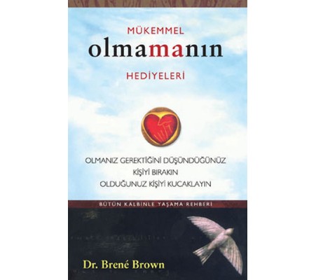 Mükemmel Olmanın Hediyeleri  Olmanız Gerektiğini Oüşündüğünüz Kişiyi Bırakın Olduğunuz Kişiyi Ku
