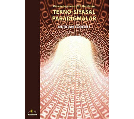 Tekno - Siyasal Paradigmalar Küreselleşmenin Yol Haritaları Tekno - Siyasal Paradigmalar Küreselleşmenin Yol Haritaları