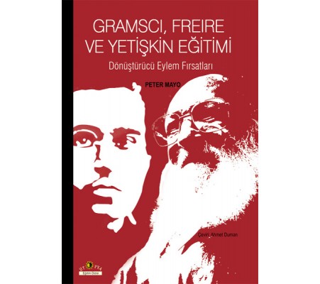 Gramscı, Freire ve Yetişkin Eğitimi Dönüştürücü Eylem Fırsatları Gramscı, Freire ve Yetişkin Eğitimi Dönüştürücü Eylem Fırsatları