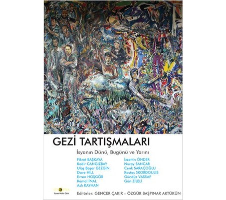 Gezi Tartışmaları İsyanın Dünü, Bugünü ve Yarını Gezi Tartışmaları İsyanın Dünü, Bugünü ve Yarını