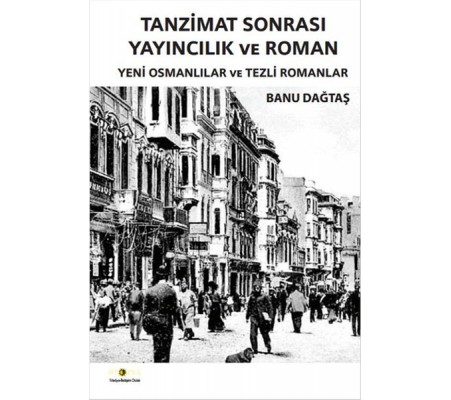 Tanzimat Sonrası Yayıncılık ve Roman Yeni Osmanlılar ve Tezli Romanlar Tanzimat Sonrası Yayıncılık ve Roman Yeni Osmanlılar ve Tezli Romanlar