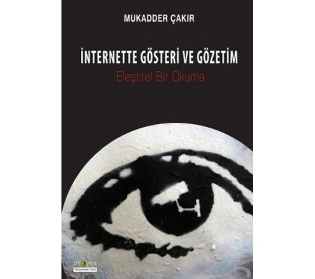 İnternette Gösteri ve Gözetim Eleştirel Bir Okuma İnternette Gösteri ve Gözetim Eleştirel Bir Okuma